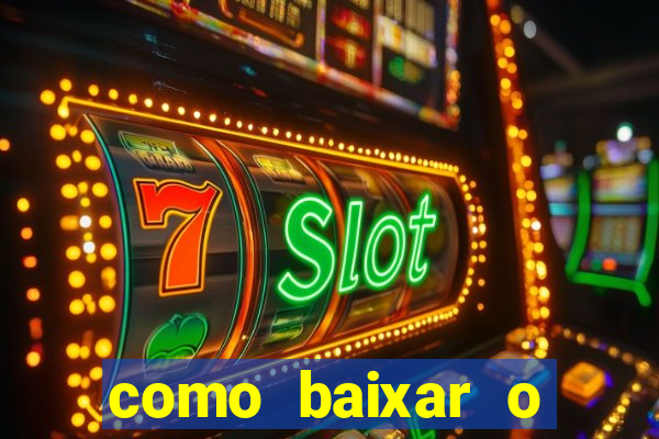 como baixar o aplicativo estrela bet